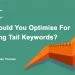 Should You Optimise for Long Tail Keywords?